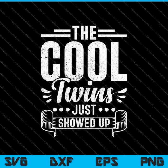The Cool Twins Just Showed Up SVG PNG Cutting Printable Files