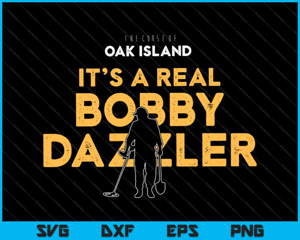 La maldición de Oak Island es un verdadero Bobby Dazzler SVG PNG cortando archivos imprimibles