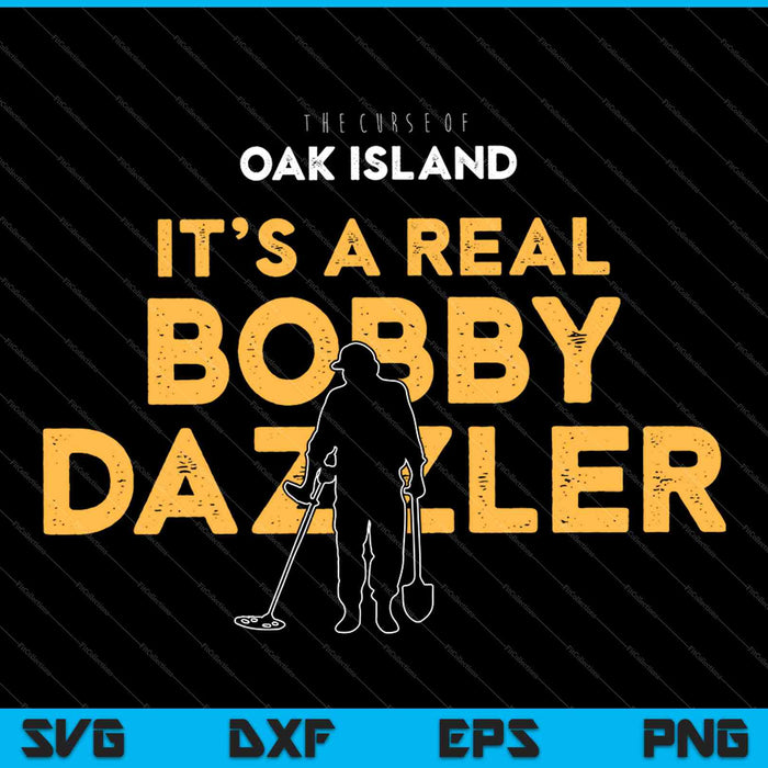 La maldición de Oak Island es un verdadero Bobby Dazzler SVG PNG cortando archivos imprimibles