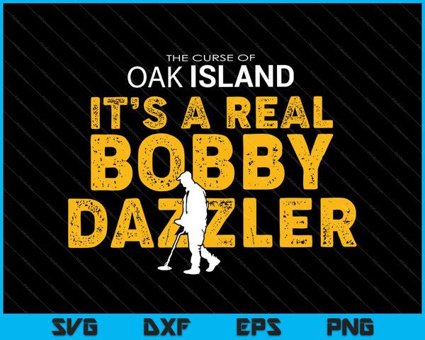 La maldición de Oak Island es un verdadero Bobby Dazzler SVG PNG cortando archivos imprimibles 