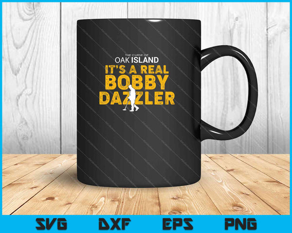 De vloek van Oak Island Het is een echte Bobby Dazzler SVG PNG snijden afdrukbare bestanden 