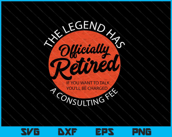 Funny The Legend Has Officially Retired SVG PNG Cutting Printable Files