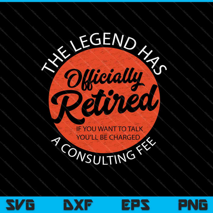 Funny The Legend Has Officially Retired SVG PNG Cutting Printable Files