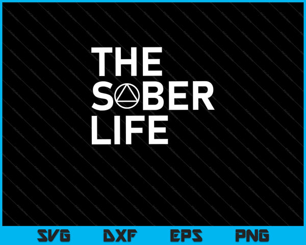 The Sober Life NA AA Sober Recovery Svg Cutting Printable Files