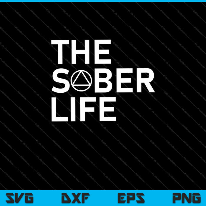 The Sober Life NA AA Sober Recovery Svg Cutting Printable Files