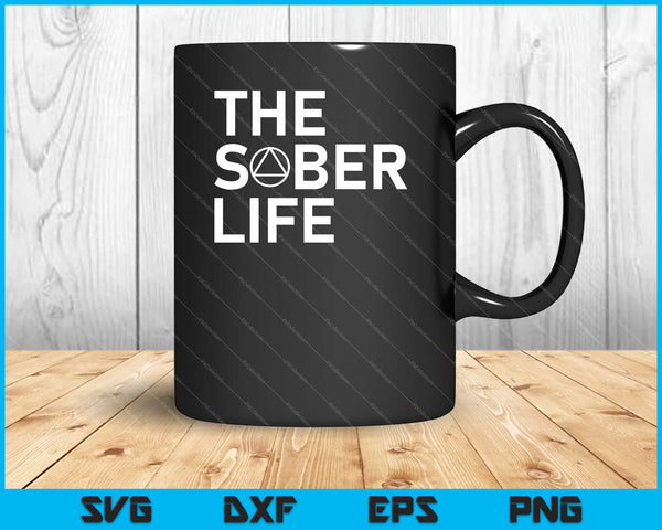 The Sober Life NA AA Sober Recovery Svg Cutting Printable Files