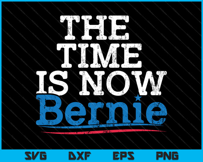 The Time is Now Bernie SVG PNG Cutting Printable Files