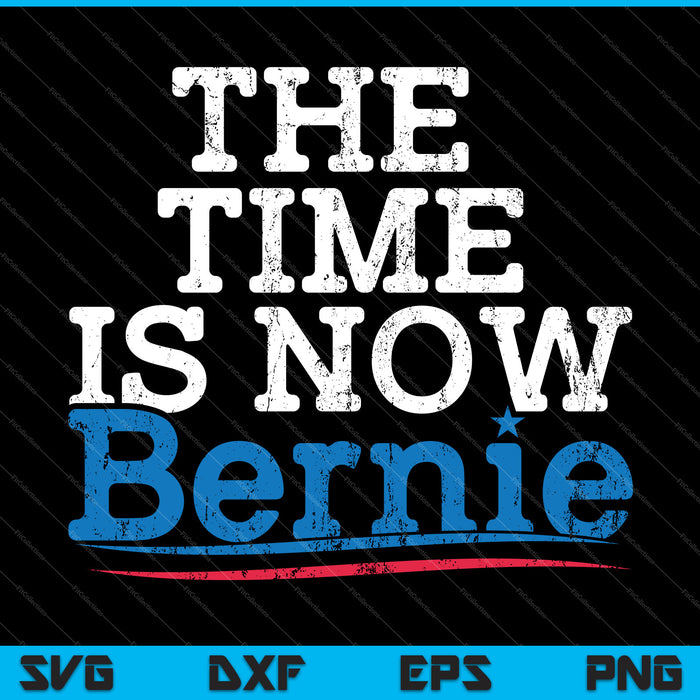 The Time is Now Bernie SVG PNG Cutting Printable Files