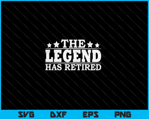 The Legend Has Retired Retirement SVG PNG Cutting Printable Files