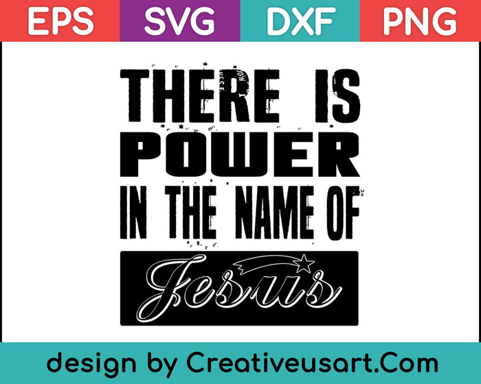 There Is Power In The Name Of Jesus SVG PNG Cutting Printable Files