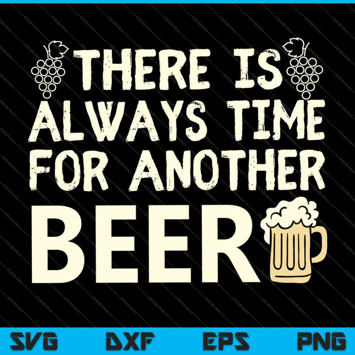 There's Always Time for Another Beer SVG PNG Cutting Printable Files
