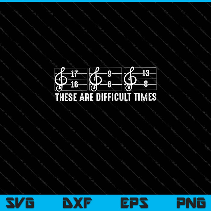 These Are Difficult Times Funny Music Joke Pun Svg Cutting Printable Files