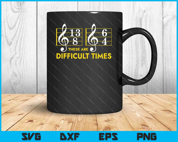 These Are Difficult Times Music Lover SVG PNG Cutting Printable Files