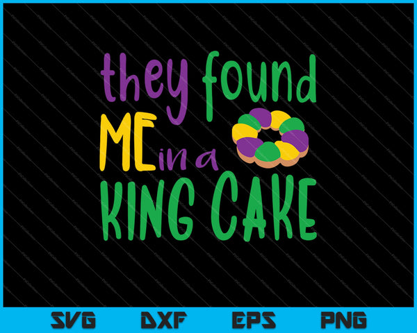 Ze vonden me in een King Cake SVG PNG digitale snijbestanden