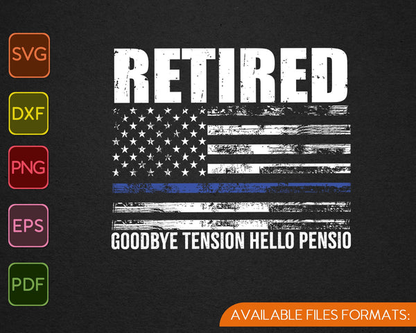 Thin Blue Line Retired Police Goodbye Tension Hello Pension SVG PNG Cutting Printable Files