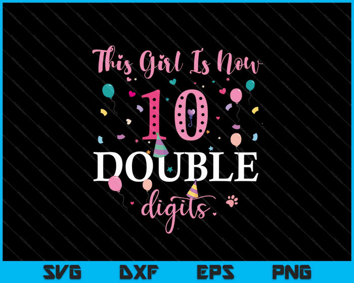 This Girl Is Now 10 Double Digits Funny SVG PNG Cutting Printable Files
