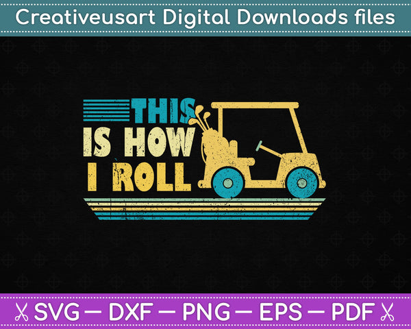 Funny This is how I Roll Golf SVG PNG Cutting Printable Files