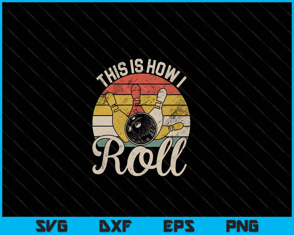 This Is How I Roll Retro Bowling Bowler Vintage SVG PNG Cutting Printable Files