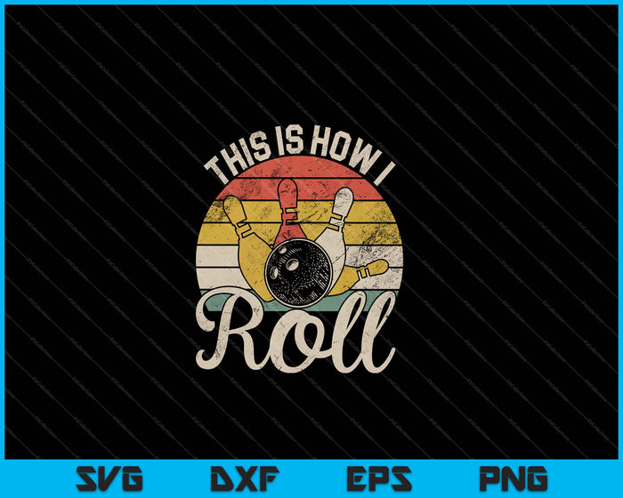 This Is How I Roll Retro Bowling Bowler Vintage SVG PNG Cutting Printable Files