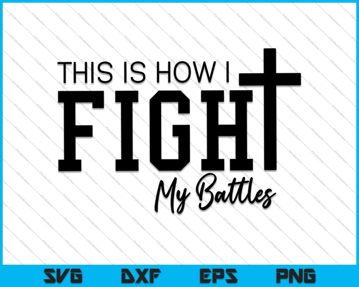 This Is How I fight my battles SVG PNG Cutting Printable Files