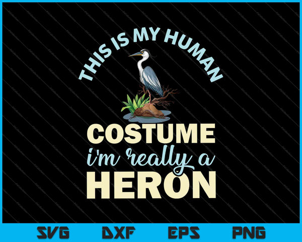 This Is My Human Costume I'm Really A Heron SVG PNG Cutting Printable Files