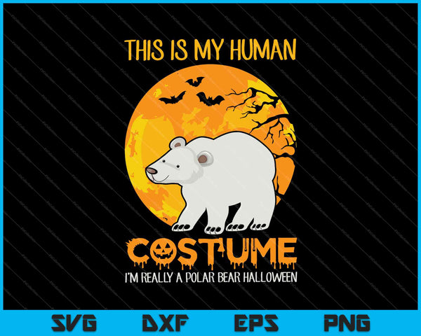 Dit is mijn menselijke kostuum. Ik ben echt een ijsbeer Halloween SVG PNG afdrukbare bestanden