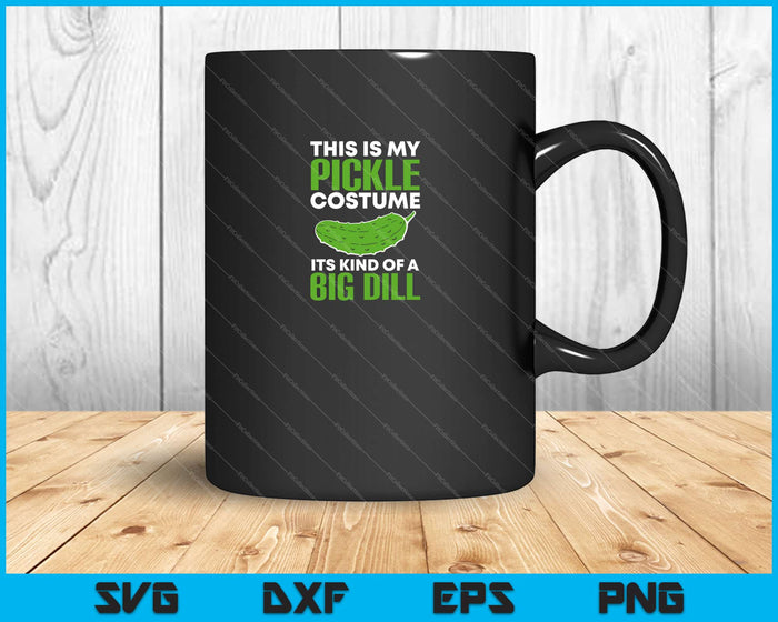 This Is My Pickle Costume Its Kind Of A Big Dill Halloween Food Svg Cutting Printable Files