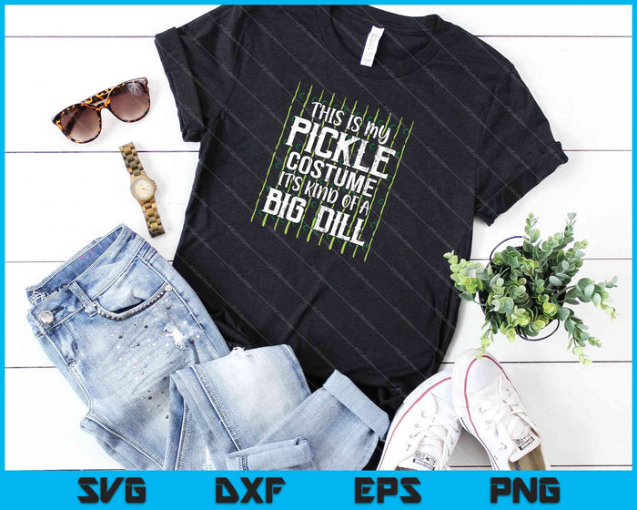This Is My Pickle Costume It's Kind of a Big Dill SVG PNG Cutting Printable Files