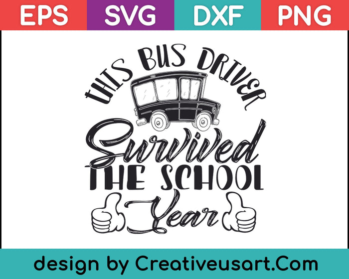 This Bus Driver Survived the School Year SVG PNG Cutting Printable Files