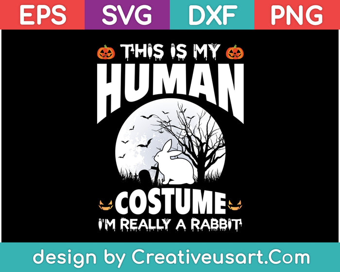 This Is My Human Costume I'm Really A Rabbit SVG PNG Cutting Printable Files