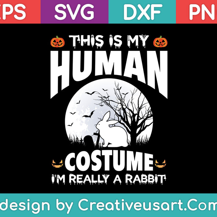 This Is My Human Costume I'm Really A Rabbit SVG PNG Cutting Printable Files