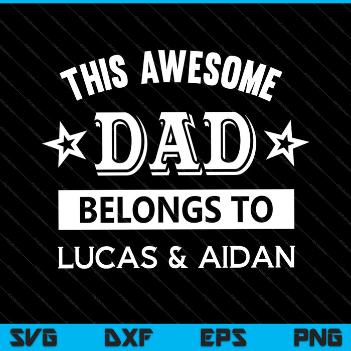 This Awesome Dad Belongs to LUCAS & AIDAN SVG PNG Cutting Printable Files