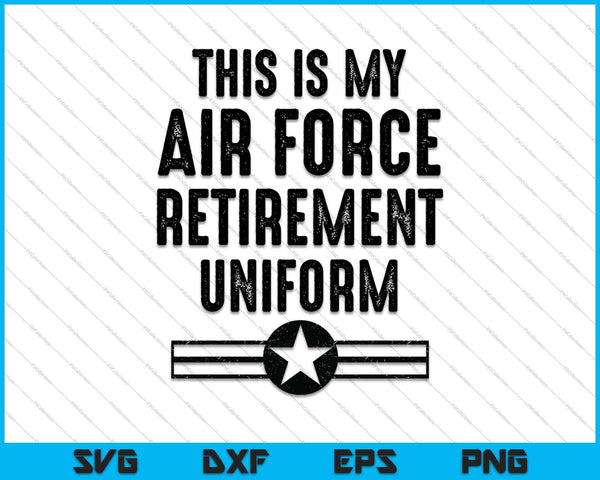Este es mi uniforme de jubilación de la Fuerza Aérea Fuerza Aérea retirado SVG PNG cortando archivos imprimibles
