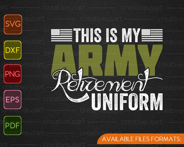 Este es mi uniforme de jubilación del ejército Ejército retirado SVG PNG Cortando archivos imprimibles