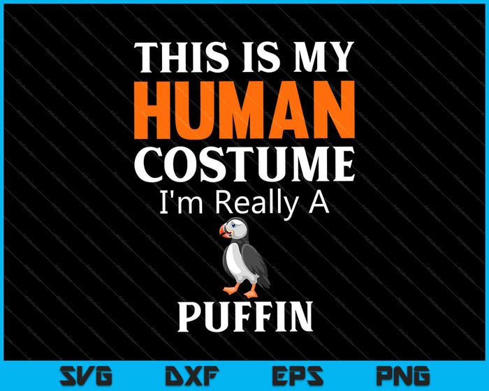 This is My Human Costume I'm Really a Puffin SVG PNG Cutting Printable Files