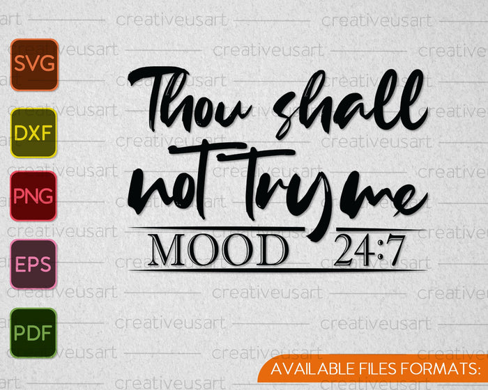 Thou shall not try me Mood 24:7 SVG PNG Cutting Printable Files