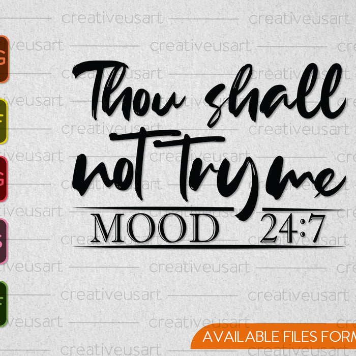 Thou shall not try me Mood 24:7 SVG PNG Cutting Printable Files