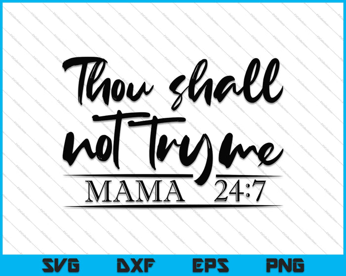 Thou shall not try me mama 24:7 SVG PNG Cutting Printable Files