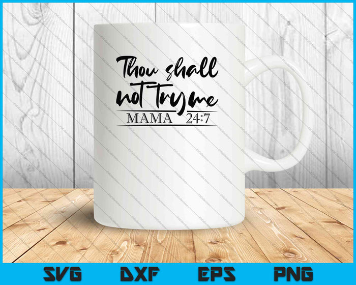Thou shall not try me mama 24:7 SVG PNG Cutting Printable Files