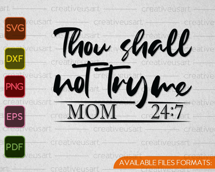 Thou shall not try me mom 24:7 SVG PNG Cutting Printable Files