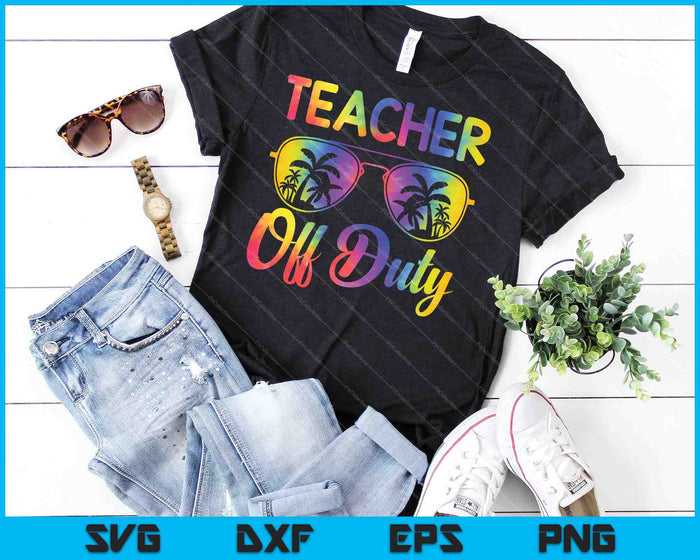 Funny Teacher Off Duty Last Day Of School SVG PNG Cutting Printable Files