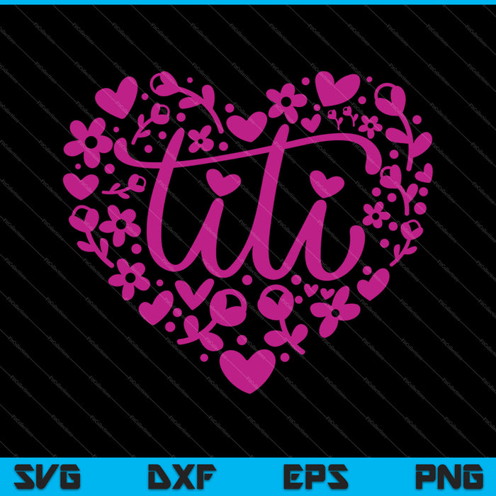 Titi Floral Corazón Feliz Día de la Madre Amor SVG PNG Cortando Archivos Imprimibles