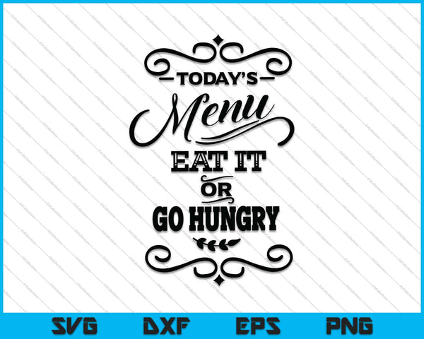 Today's Menu Eat It Or Go Hungry SVG PNG Cutting Printable Files