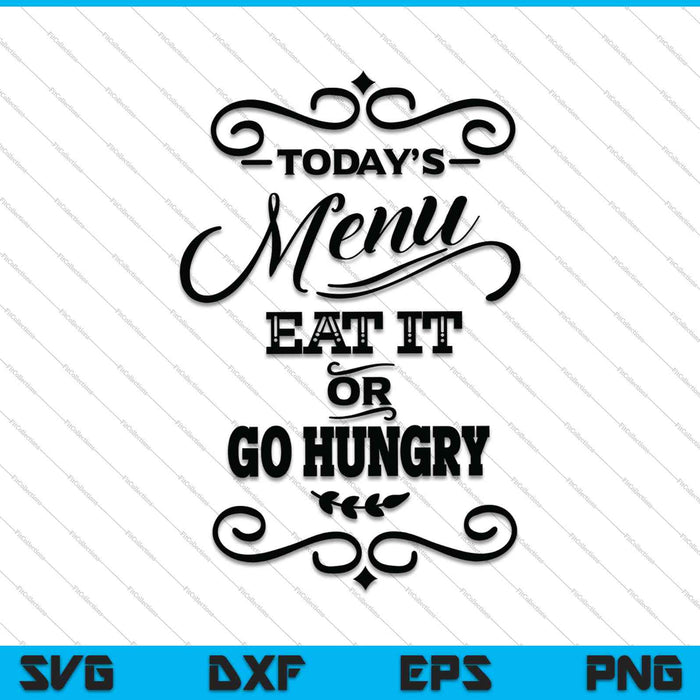 Today's Menu Eat It Or Go Hungry SVG PNG Cutting Printable Files