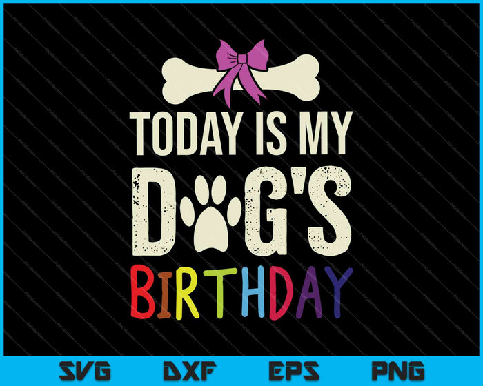 Vandaag is het de verjaardag van mijn hond SVG PNG snijden afdrukbare bestanden 