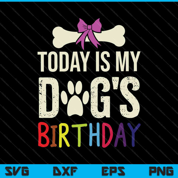 Today is My Dog's Birthday SVG PNG Cutting Printable Files