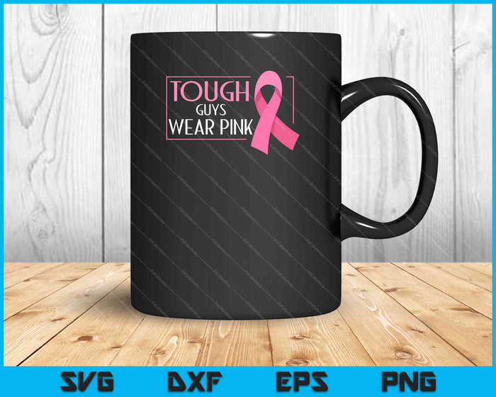 Tough Guys Wear Pink Breast Cancer Awareness SVG PNG Cutting Printable Files