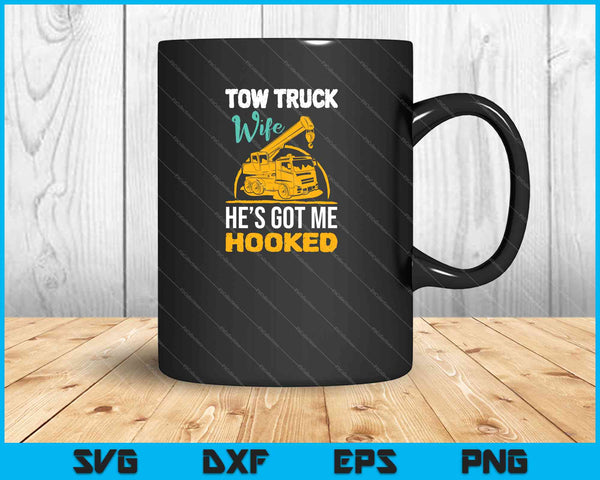 Tow Truck Wife He's got me Hooked SVG PNG Cutting Printable Files