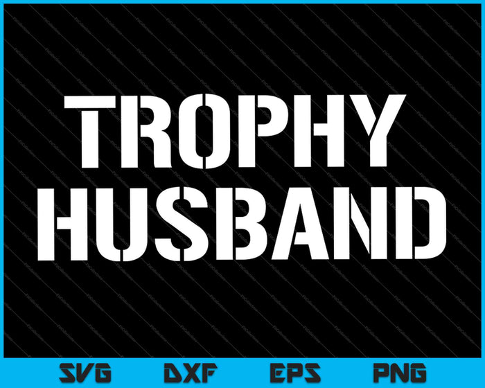 Trophy Husband Dad Joke Groom Humor Marriage Anniversary SVG PNG Cutting Printable Files