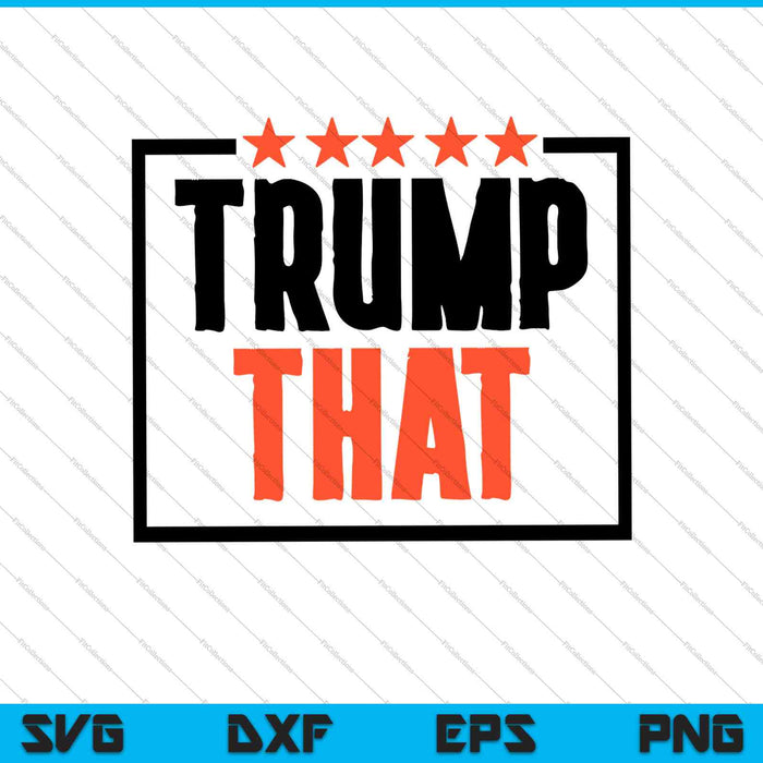 Trump That SVG PNG Cutting Printable Files